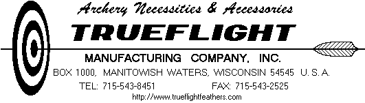 [ Trueflight, P.O. Box 1000, Manitowish Waters, WI 54545 USA, 715-543-8451 Fax: 715-543-2525 ]